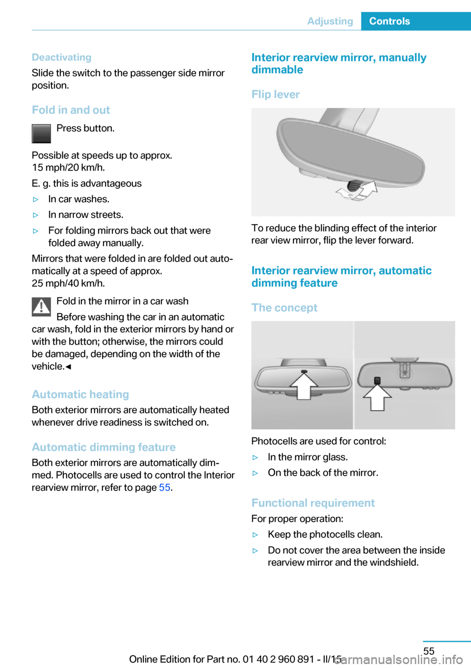 BMW I8 2015 I12 Manual PDF Deactivating
Slide the switch to the passenger side mirror
position.
Fold in and out Press button.
Possible at speeds up to approx.
15 mph/20 km/h.
E. g. this is advantageous▷In car washes.▷In nar BMW I8 2015 I12 Manual PDF Deactivating
Slide the switch to the passenger side mirror
position.
Fold in and out Press button.
Possible at speeds up to approx.
15 mph/20 km/h.
E. g. this is advantageous▷In car washes.▷In nar