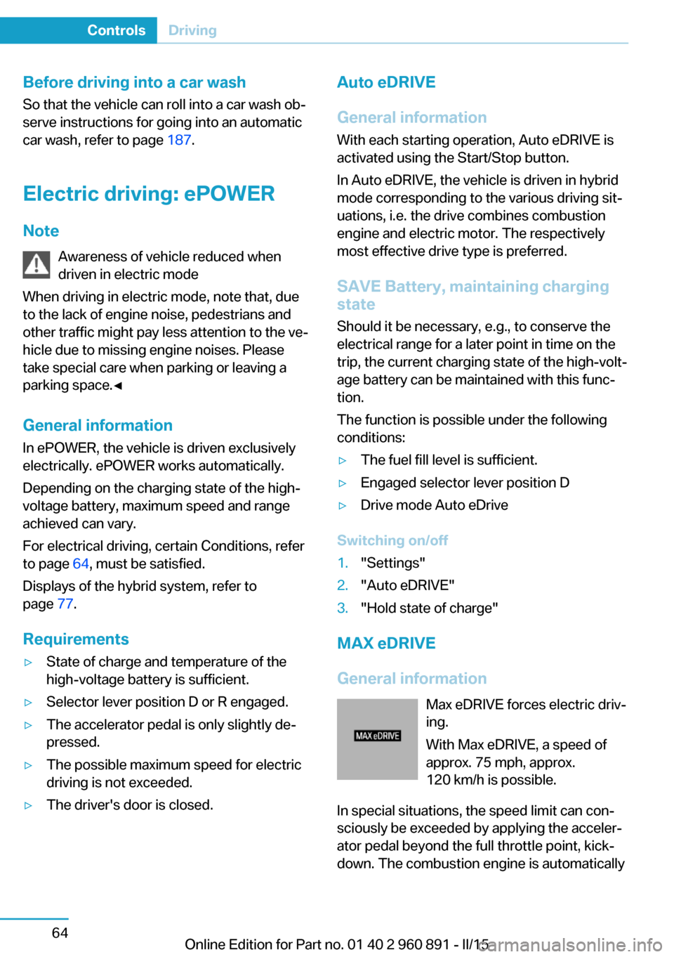 BMW I8 2015 I12 Manual PDF Before driving into a car wash
So that the vehicle can roll into a car wash ob‐
serve instructions for going into an automatic
car wash, refer to page 187.
Electric driving: ePOWER
Note Awareness o BMW I8 2015 I12 Manual PDF Before driving into a car wash
So that the vehicle can roll into a car wash ob‐
serve instructions for going into an automatic
car wash, refer to page 187.
Electric driving: ePOWER
Note Awareness o
