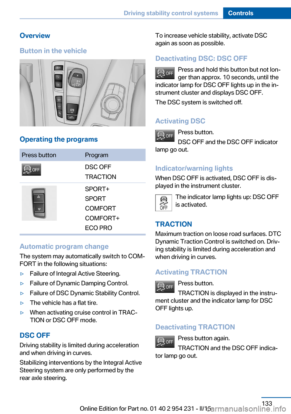 BMW 6 SERIES GRAN COUPE 2016 F06 Owners Manual Overview
Button in the vehicle
Operating the programs
Press buttonProgramDSC OFF
TRACTIONSPORT+
SPORT
COMFORT
COMFORT+
ECO PRO
Automatic program change
The system may automatically switch to COMā
FO BMW 6 SERIES GRAN COUPE 2016 F06 Owners Manual Overview
Button in the vehicle
Operating the programs
Press buttonProgramDSC OFF
TRACTIONSPORT+
SPORT
COMFORT
COMFORT+
ECO PRO
Automatic program change
The system may automatically switch to COMā
FO