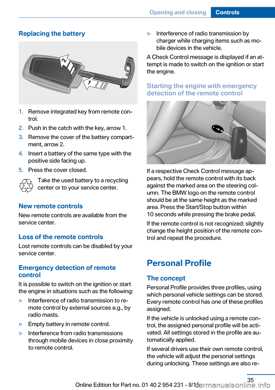 BMW 6 SERIES GRAN COUPE 2016 F06 User Guide Replacing the battery1.Remove integrated key from remote con‐
trol.2.Push in the catch with the key, arrow 1.3.Remove the cover of the battery compart‐
ment, arrow 2.4.Insert a battery of the same