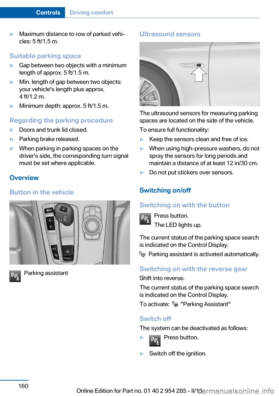 BMW 5 SERIES GRAN TURISMO 2016 F07 Owners Guide ▷Maximum distance to row of parked vehi‐
cles: 5 ft/1.5 m.
Suitable parking space
▷Gap between two objects with a minimum
length of approx. 5 ft/1.5 m.▷Min. length of gap between two objects:
