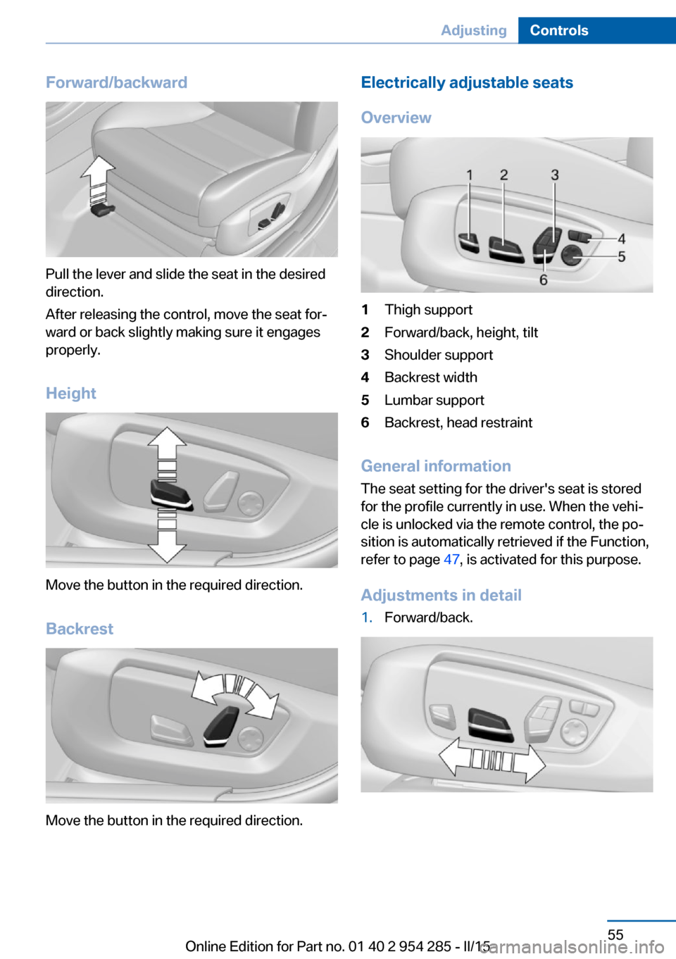 BMW 5 SERIES GRAN TURISMO 2016 F07 Workshop Manual Forward/backward
Pull the lever and slide the seat in the desired
direction.
After releasing the control, move the seat for‐
ward or back slightly making sure it engages
properly.
Height
Move the bu BMW 5 SERIES GRAN TURISMO 2016 F07 Workshop Manual Forward/backward
Pull the lever and slide the seat in the desired
direction.
After releasing the control, move the seat for‐
ward or back slightly making sure it engages
properly.
Height
Move the bu