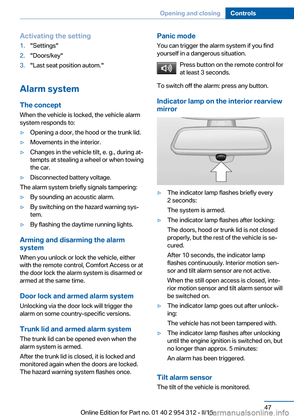 BMW 5 SERIES SEDAN 2016 F70 User Guide Activating the setting1."Settings"2."Doors/key"3."Last seat position autom."
Alarm systemThe conceptWhen the vehicle is locked, the vehicle alarm
system responds to:
▷Opening a door, the hood or the