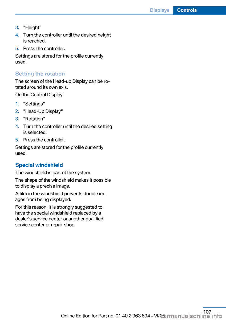 BMW ACTIVE HYBRID 5 2016 F10H Owners Manual 3."Height"4.Turn the controller until the desired height
is reached.5.Press the controller.
Settings are stored for the profile currently
used.
Setting the rotation
The screen of the Head-up Display c BMW ACTIVE HYBRID 5 2016 F10H Owners Manual 3."Height"4.Turn the controller until the desired height
is reached.5.Press the controller.
Settings are stored for the profile currently
used.
Setting the rotation
The screen of the Head-up Display c