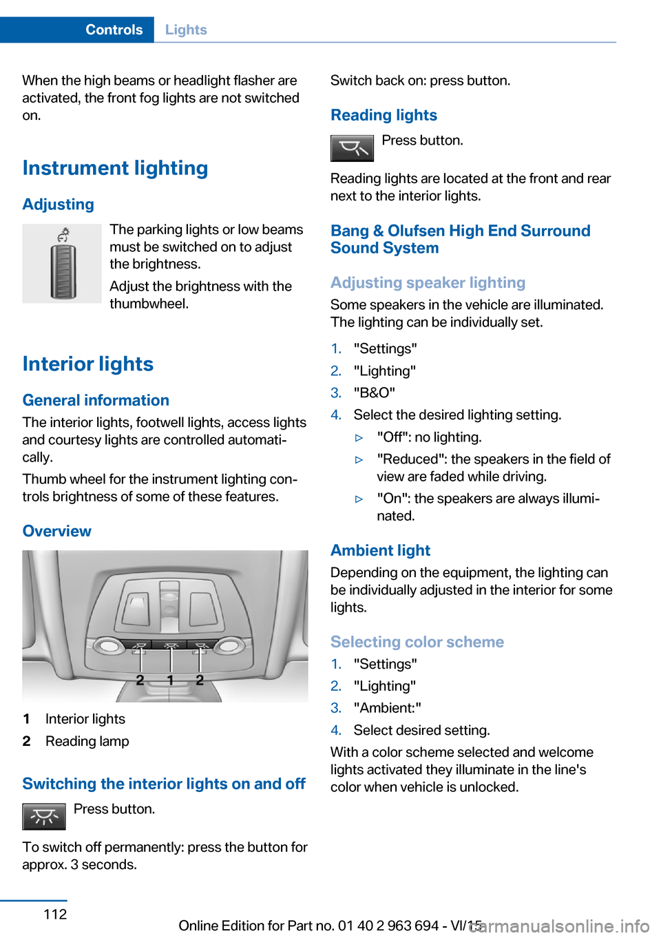 BMW ACTIVE HYBRID 5 2016 F10H Owners Manual When the high beams or headlight flasher are
activated, the front fog lights are not switched
on.
Instrument lighting Adjusting The parking lights or low beams
must be switched on to adjust
the bright BMW ACTIVE HYBRID 5 2016 F10H Owners Manual When the high beams or headlight flasher are
activated, the front fog lights are not switched
on.
Instrument lighting Adjusting The parking lights or low beams
must be switched on to adjust
the bright