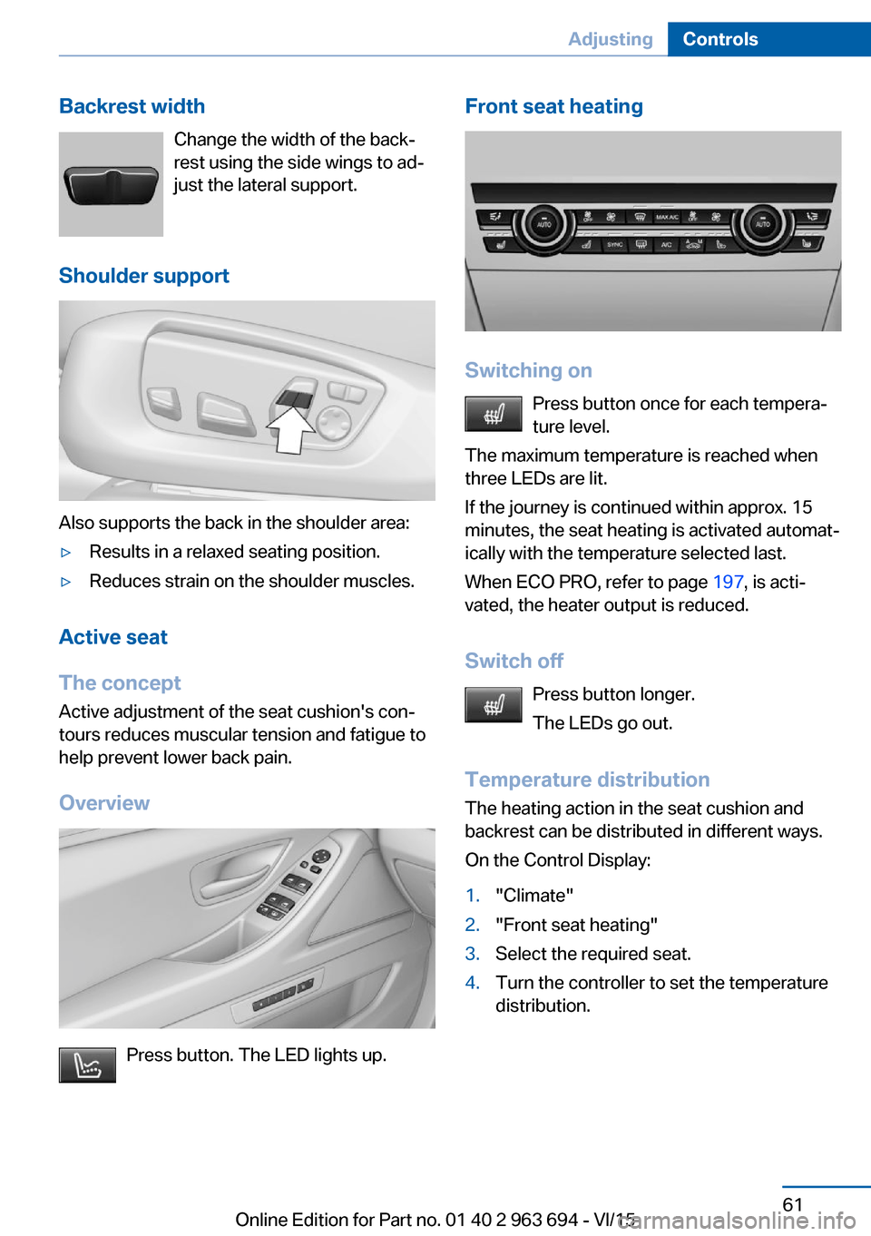 BMW ACTIVE HYBRID 5 2016 F10H Repair Manual Backrest widthChange the width of the back‐
rest using the side wings to ad‐
just the lateral support.
Shoulder support
Also supports the back in the shoulder area:
▷Results in a relaxed seating BMW ACTIVE HYBRID 5 2016 F10H Repair Manual Backrest widthChange the width of the back‐
rest using the side wings to ad‐
just the lateral support.
Shoulder support
Also supports the back in the shoulder area:
▷Results in a relaxed seating