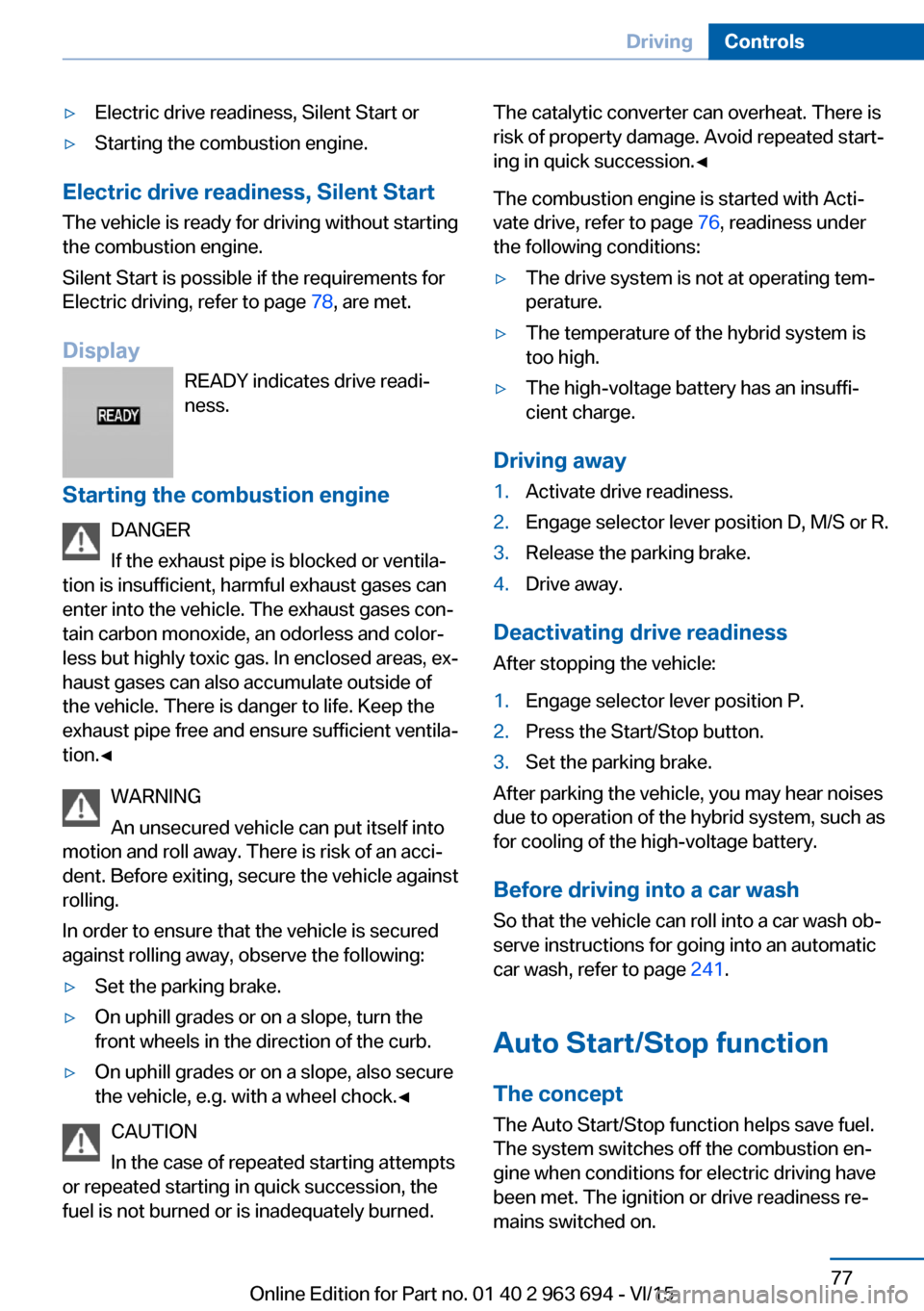 BMW ACTIVE HYBRID 5 2016 F10H Manual PDF ▷Electric drive readiness, Silent Start or▷Starting the combustion engine.
Electric drive readiness, Silent StartThe vehicle is ready for driving without starting
the combustion engine.
Silent Sta BMW ACTIVE HYBRID 5 2016 F10H Manual PDF ▷Electric drive readiness, Silent Start or▷Starting the combustion engine.
Electric drive readiness, Silent StartThe vehicle is ready for driving without starting
the combustion engine.
Silent Sta