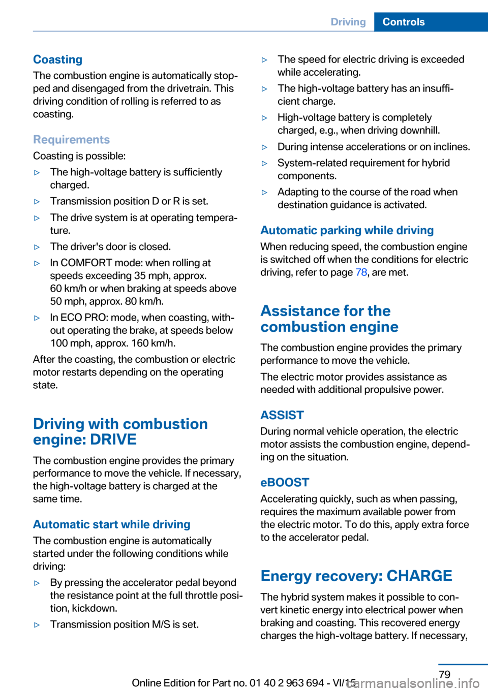 BMW ACTIVE HYBRID 5 2016 F10H Manual PDF CoastingThe combustion engine is automatically stop‐
ped and disengaged from the drivetrain. This
driving condition of rolling is referred to as
coasting.
Requirements Coasting is possible:▷The hi BMW ACTIVE HYBRID 5 2016 F10H Manual PDF CoastingThe combustion engine is automatically stop‐
ped and disengaged from the drivetrain. This
driving condition of rolling is referred to as
coasting.
Requirements Coasting is possible:▷The hi