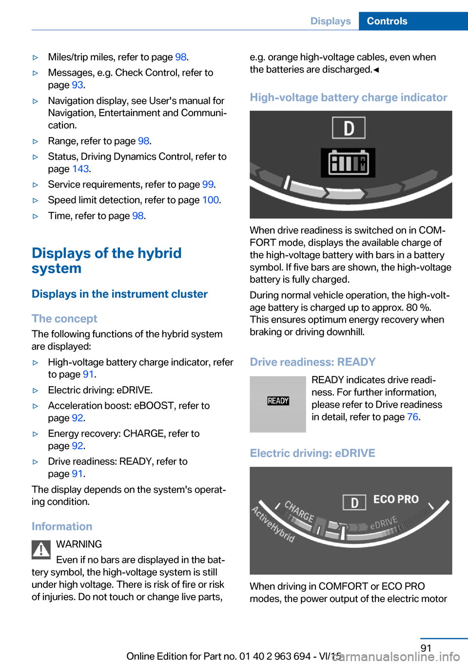 BMW ACTIVE HYBRID 5 2016 F10H Owners Manual ▷Miles/trip miles, refer to page 98.▷Messages, e.g. Check Control, refer to
page 93.▷Navigation display, see Users manual for
Navigation, Entertainment and Communi‐
cation.▷Range, refer to BMW ACTIVE HYBRID 5 2016 F10H Owners Manual ▷Miles/trip miles, refer to page 98.▷Messages, e.g. Check Control, refer to
page 93.▷Navigation display, see Users manual for
Navigation, Entertainment and Communi‐
cation.▷Range, refer to