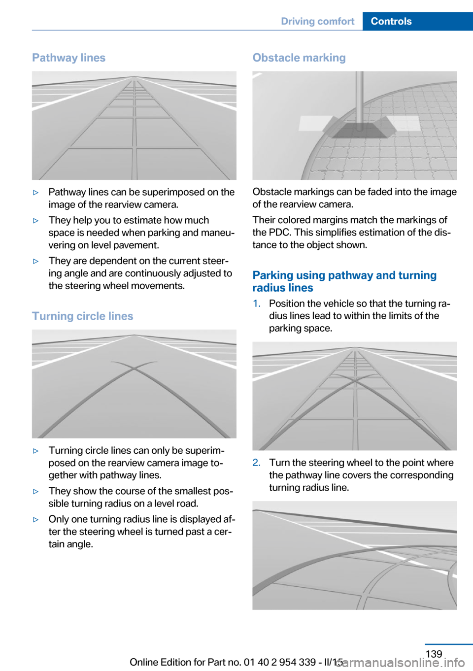 BMW M5 2016 F10M Owners Manual Pathway lines▷Pathway lines can be superimposed on the
image of the rearview camera.▷They help you to estimate how much
space is needed when parking and maneu‐
vering on level pavement.▷They a BMW M5 2016 F10M Owners Manual Pathway lines▷Pathway lines can be superimposed on the
image of the rearview camera.▷They help you to estimate how much
space is needed when parking and maneu‐
vering on level pavement.▷They a