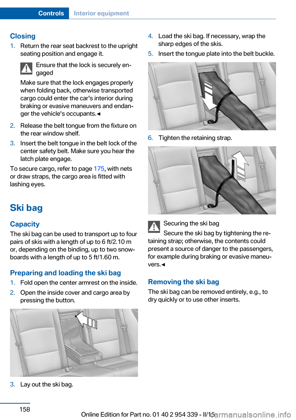 BMW M5 2016 F10M Owners Manual Closing1.Return the rear seat backrest to the upright
seating position and engage it.
Ensure that the lock is securely en‐
gaged
Make sure that the lock engages properly
when folding back, otherwise BMW M5 2016 F10M Owners Manual Closing1.Return the rear seat backrest to the upright
seating position and engage it.
Ensure that the lock is securely en‐
gaged
Make sure that the lock engages properly
when folding back, otherwise