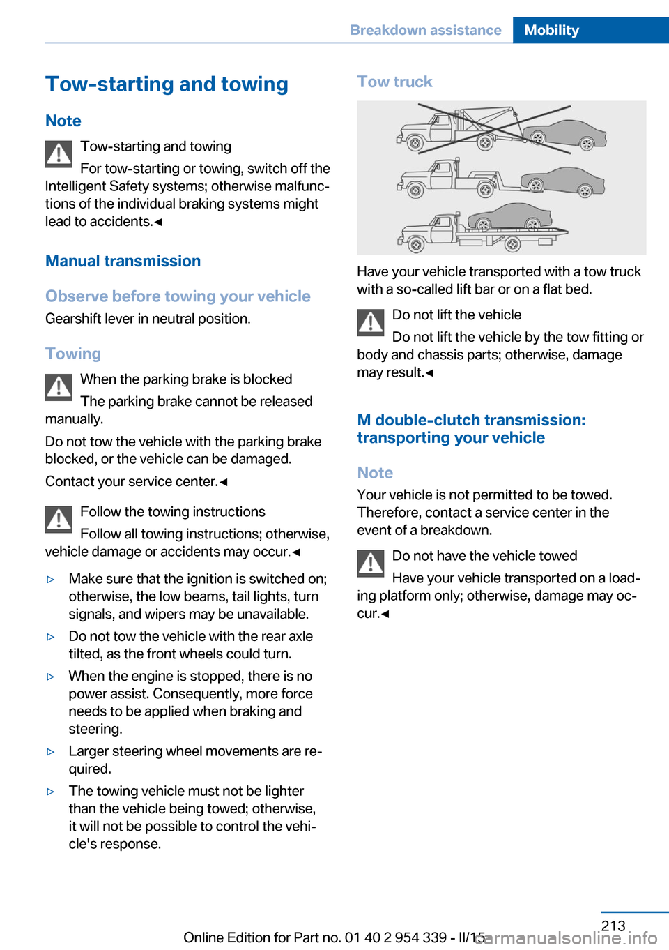 BMW M5 2016 F10M Owners Manual Tow-starting and towingNote Tow-starting and towing
For tow-starting or towing, switch off the
Intelligent Safety systems; otherwise malfunc‐
tions of the individual braking systems might
lead to ac BMW M5 2016 F10M Owners Manual Tow-starting and towingNote Tow-starting and towing
For tow-starting or towing, switch off the
Intelligent Safety systems; otherwise malfunc‐
tions of the individual braking systems might
lead to ac