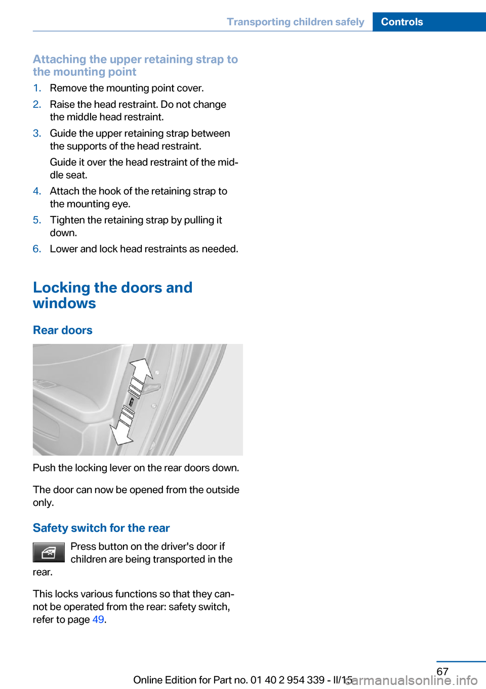 BMW M5 2016 F10M Manual PDF Attaching the upper retaining strap to
the mounting point1.Remove the mounting point cover.2.Raise the head restraint. Do not change
the middle head restraint.3.Guide the upper retaining strap between BMW M5 2016 F10M Manual PDF Attaching the upper retaining strap to
the mounting point1.Remove the mounting point cover.2.Raise the head restraint. Do not change
the middle head restraint.3.Guide the upper retaining strap between