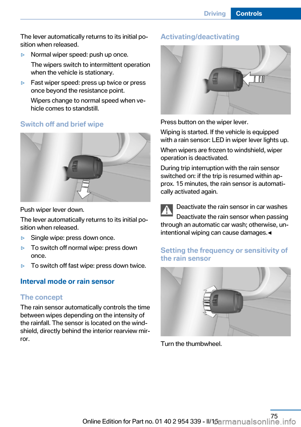 BMW M5 2016 F10M Owners Manual The lever automatically returns to its initial po‐
sition when released.▷Normal wiper speed: push up once.
The wipers switch to intermittent operation
when the vehicle is stationary.▷Fast wiper 