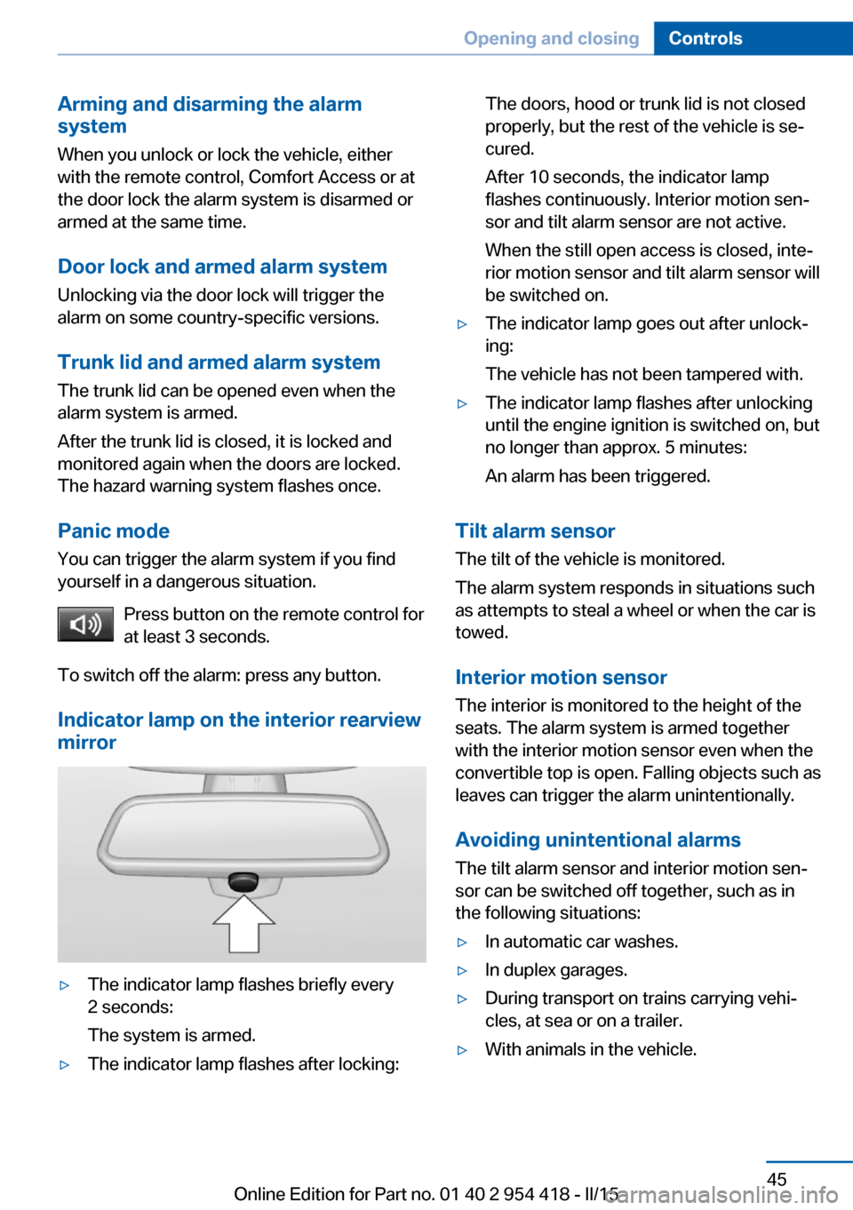 BMW 6 SERIES CONVERTIBLE 2016 F12 User Guide Arming and disarming the alarm
system
When you unlock or lock the vehicle, either
with the remote control, Comfort Access or at
the door lock the alarm system is disarmed or
armed at the same time.
Do