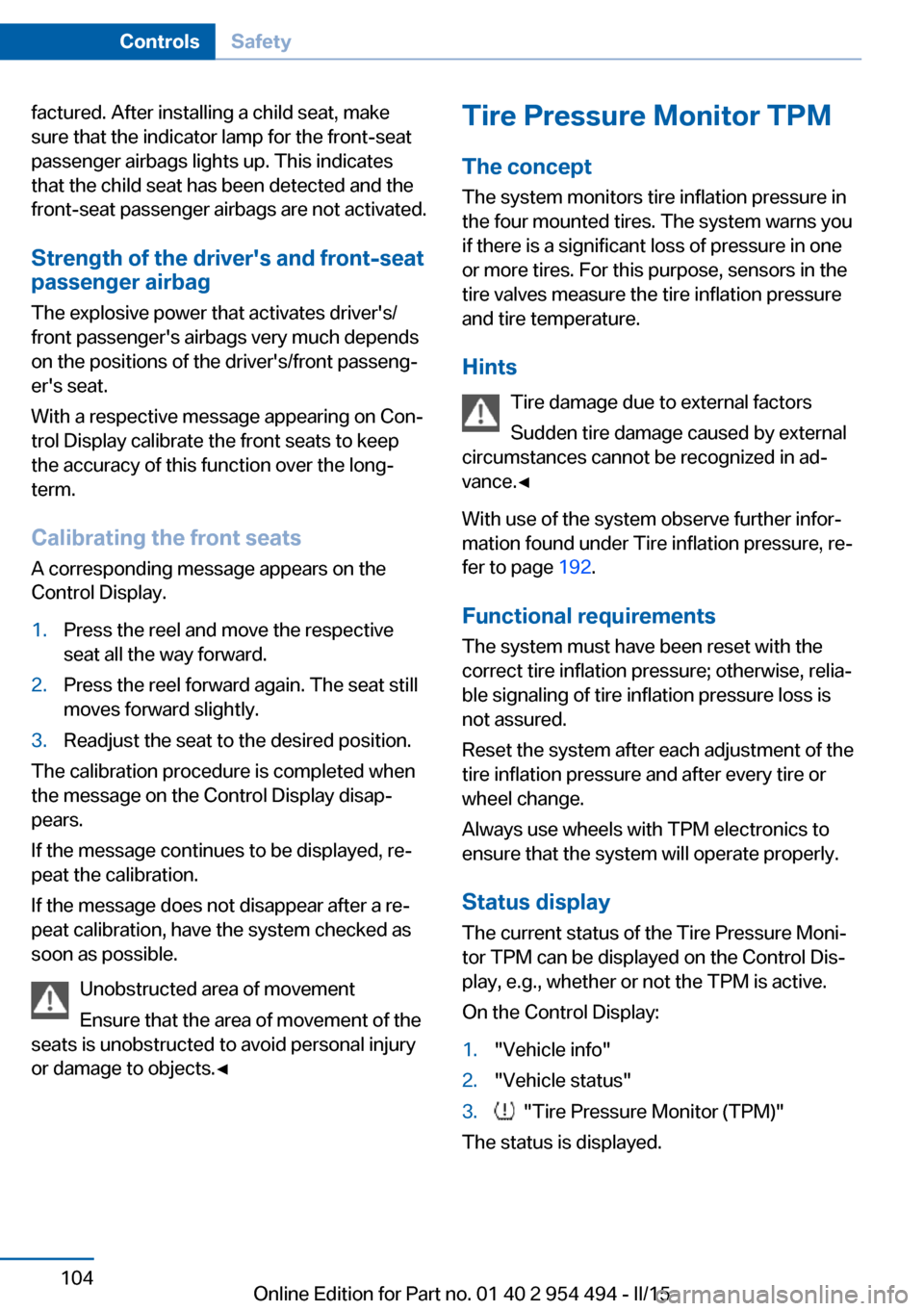BMW 6 SERIES COUPE 2016 F13 Owners Manual factured. After installing a child seat, make
sure that the indicator lamp for the front-seat
passenger airbags lights up. This indicates
that the child seat has been detected and the
front-seat passe BMW 6 SERIES COUPE 2016 F13 Owners Manual factured. After installing a child seat, make
sure that the indicator lamp for the front-seat
passenger airbags lights up. This indicates
that the child seat has been detected and the
front-seat passe