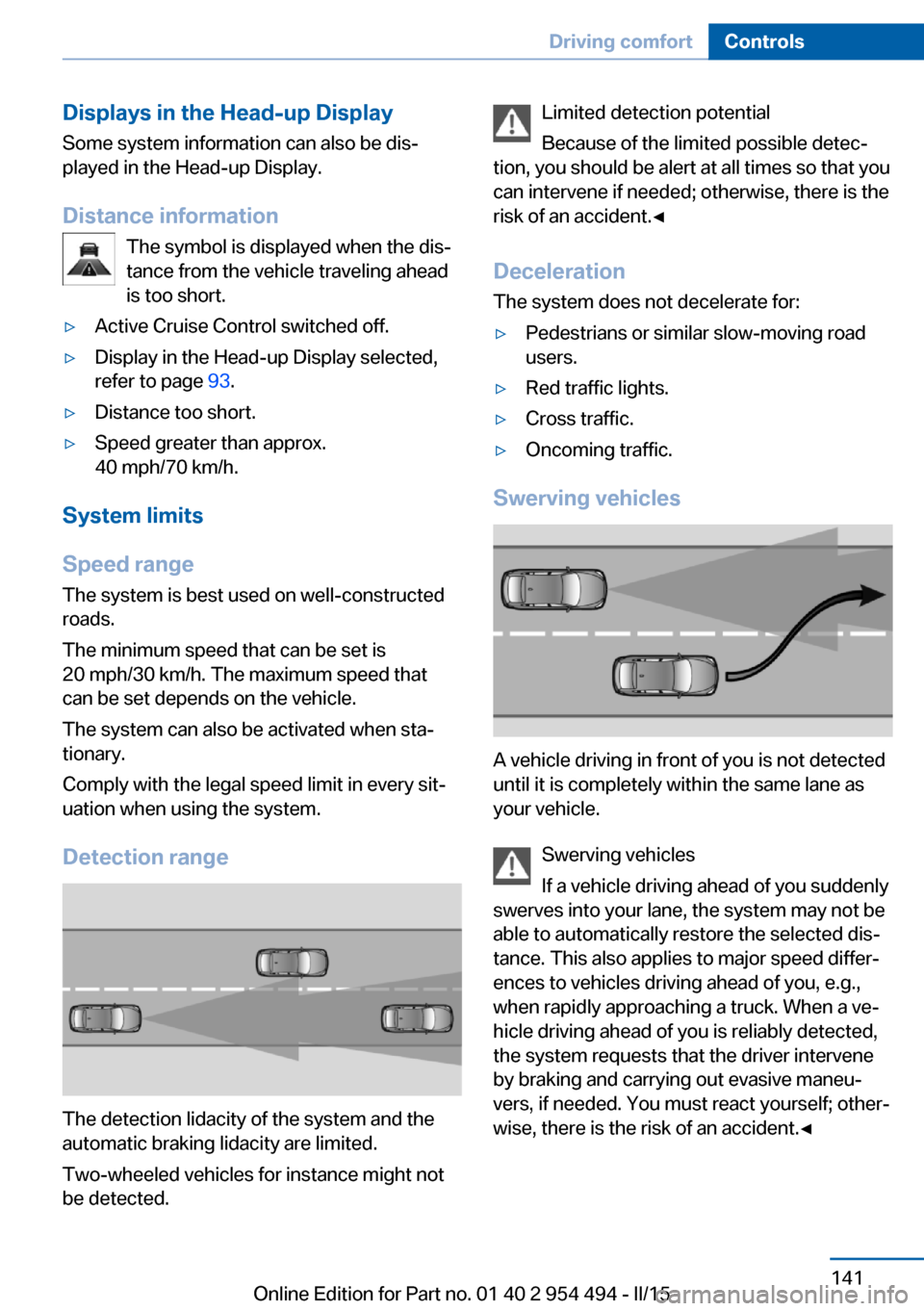 BMW 6 SERIES COUPE 2016 F13 Owners Manual Displays in the Head-up DisplaySome system information can also be dis‐
played in the Head-up Display.
Distance information The symbol is displayed when the dis‐
tance from the vehicle traveling a BMW 6 SERIES COUPE 2016 F13 Owners Manual Displays in the Head-up DisplaySome system information can also be dis‐
played in the Head-up Display.
Distance information The symbol is displayed when the dis‐
tance from the vehicle traveling a