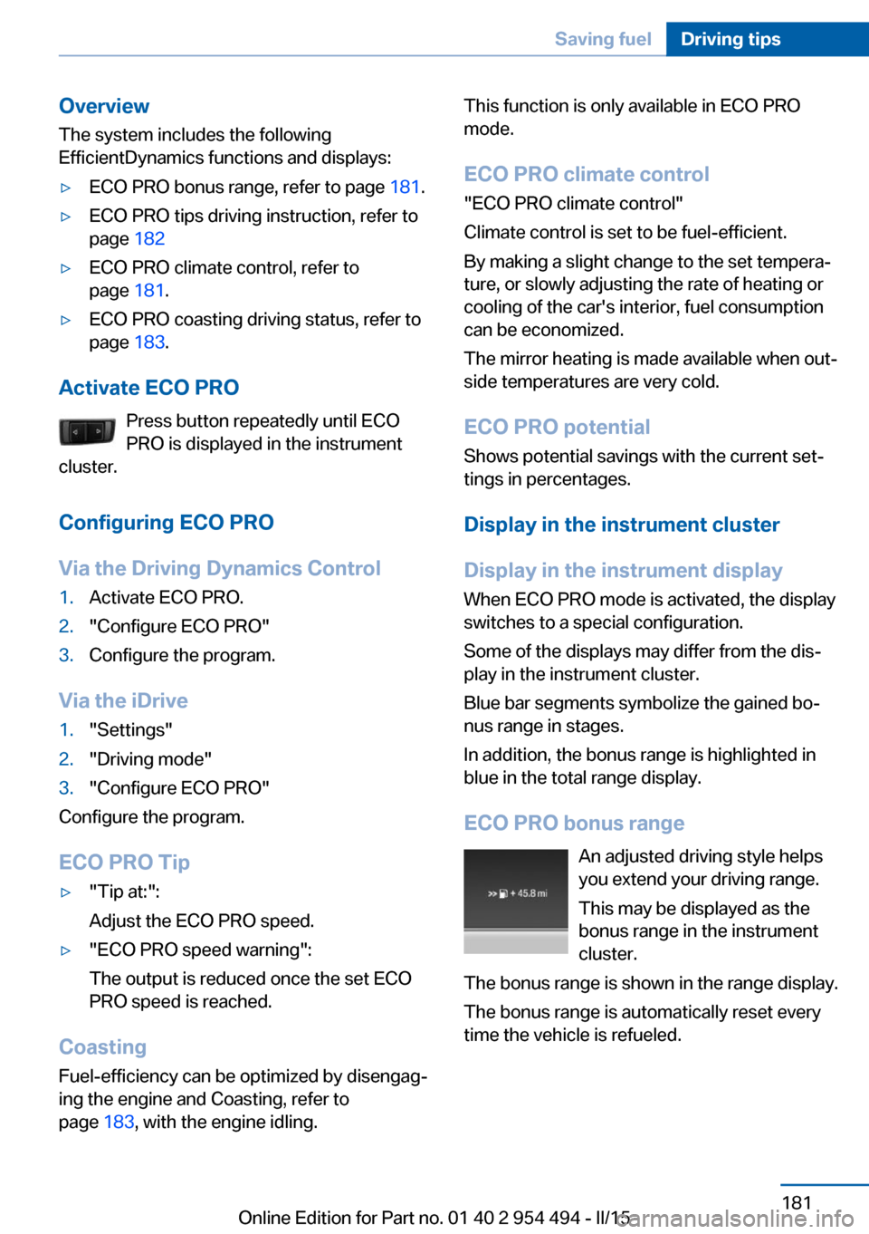 BMW 6 SERIES COUPE 2016 F13 Owners Manual Overview
The system includes the following
EfficientDynamics functions and displays:▷ECO PRO bonus range, refer to page 181.▷ECO PRO tips driving instruction, refer to
page 182▷ECO PRO climate BMW 6 SERIES COUPE 2016 F13 Owners Manual Overview
The system includes the following
EfficientDynamics functions and displays:▷ECO PRO bonus range, refer to page 181.▷ECO PRO tips driving instruction, refer to
page 182▷ECO PRO climate