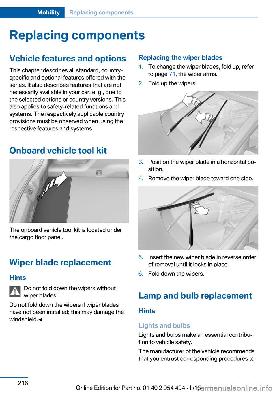 BMW 6 SERIES COUPE 2016 F13 Owners Manual Replacing componentsVehicle features and optionsThis chapter describes all standard, country-
specific and optional features offered with the
series. It also describes features that are not
necessaril BMW 6 SERIES COUPE 2016 F13 Owners Manual Replacing componentsVehicle features and optionsThis chapter describes all standard, country-
specific and optional features offered with the
series. It also describes features that are not
necessaril