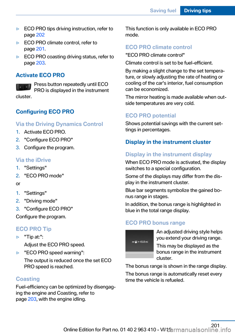 BMW X5 2016 F15 Owners Manual ▷ECO PRO tips driving instruction, refer to
page 202▷ECO PRO climate control, refer to
page 201.▷ECO PRO coasting driving status, refer to
page 203.
Activate ECO PRO
Press button repeatedly u BMW X5 2016 F15 Owners Manual ▷ECO PRO tips driving instruction, refer to
page 202▷ECO PRO climate control, refer to
page 201.▷ECO PRO coasting driving status, refer to
page 203.
Activate ECO PRO
Press button repeatedly u