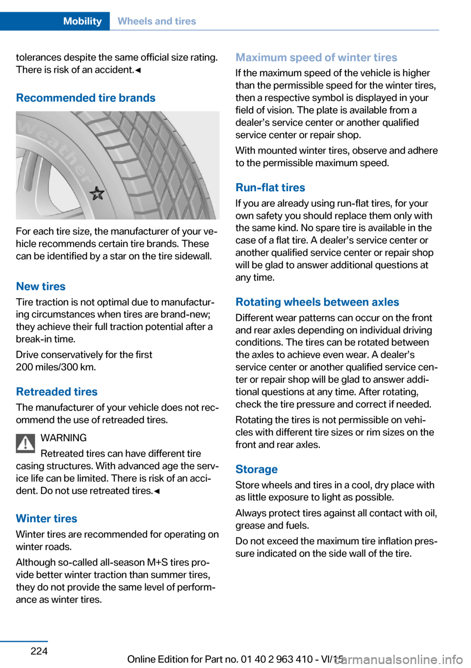 BMW X5 2016 F15 Owners Manual tolerances despite the same official size rating.
There is risk of an accident.◀
Recommended tire brands
For each tire size, the manufacturer of your ve‐
hicle recommends certain tire brands. Thes BMW X5 2016 F15 Owners Manual tolerances despite the same official size rating.
There is risk of an accident.◀
Recommended tire brands
For each tire size, the manufacturer of your ve‐
hicle recommends certain tire brands. Thes
