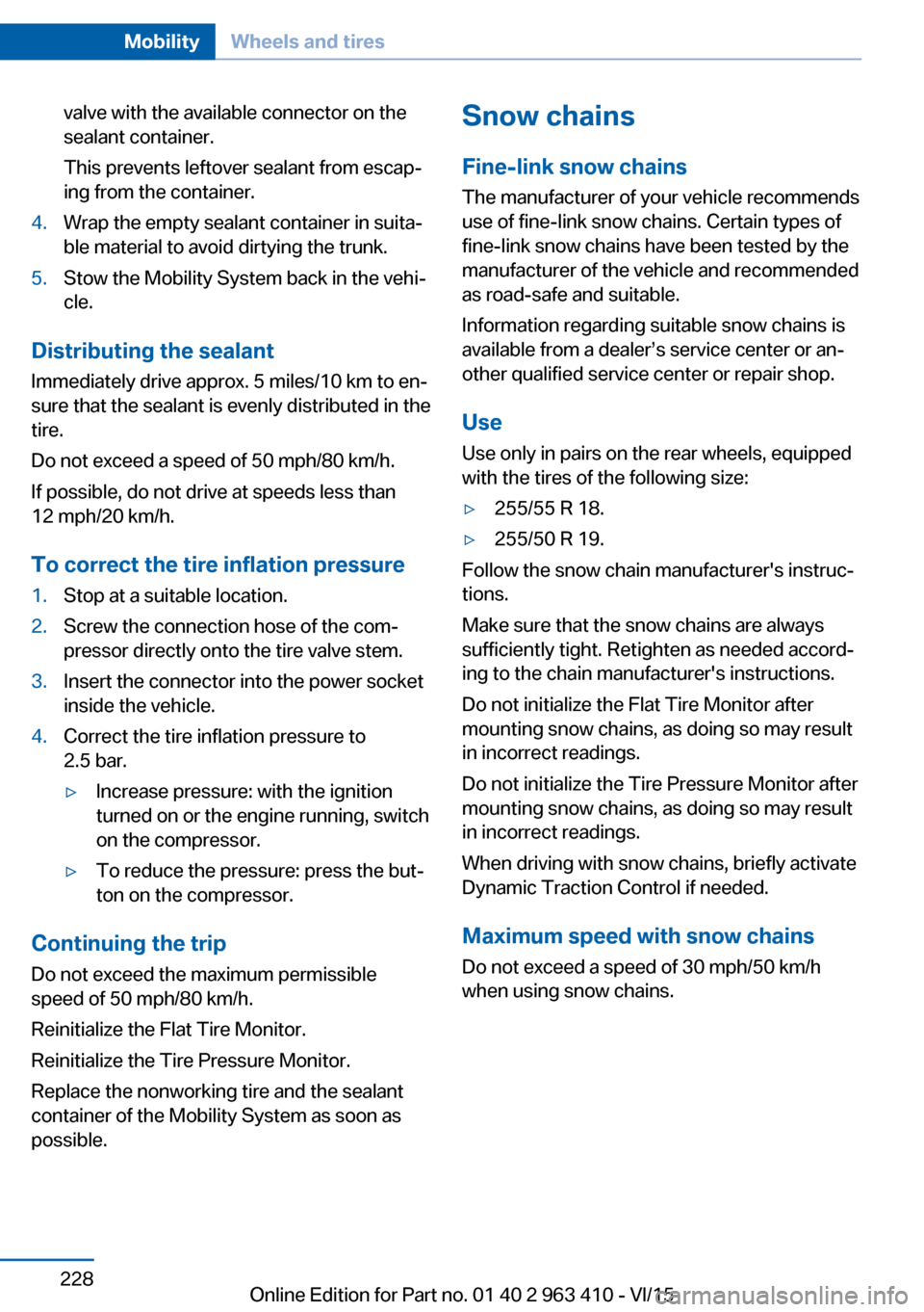 BMW X5 2016 F15 Owners Manual valve with the available connector on the
sealant container.
This prevents leftover sealant from escap‐
ing from the container.4.Wrap the empty sealant container in suita‐
ble material to avoid di BMW X5 2016 F15 Owners Manual valve with the available connector on the
sealant container.
This prevents leftover sealant from escap‐
ing from the container.4.Wrap the empty sealant container in suita‐
ble material to avoid di