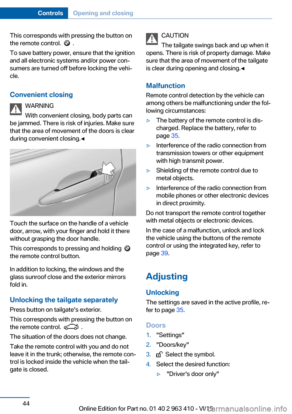 BMW X5 2016 F15 Owners Manual This corresponds with pressing the button on
the remote control.
.
To save battery power, ensure that the ignition
and all electronic systems and/or power con‐
sumers are turned off before locki BMW X5 2016 F15 Owners Manual This corresponds with pressing the button on
the remote control.
.
To save battery power, ensure that the ignition
and all electronic systems and/or power con‐
sumers are turned off before locki