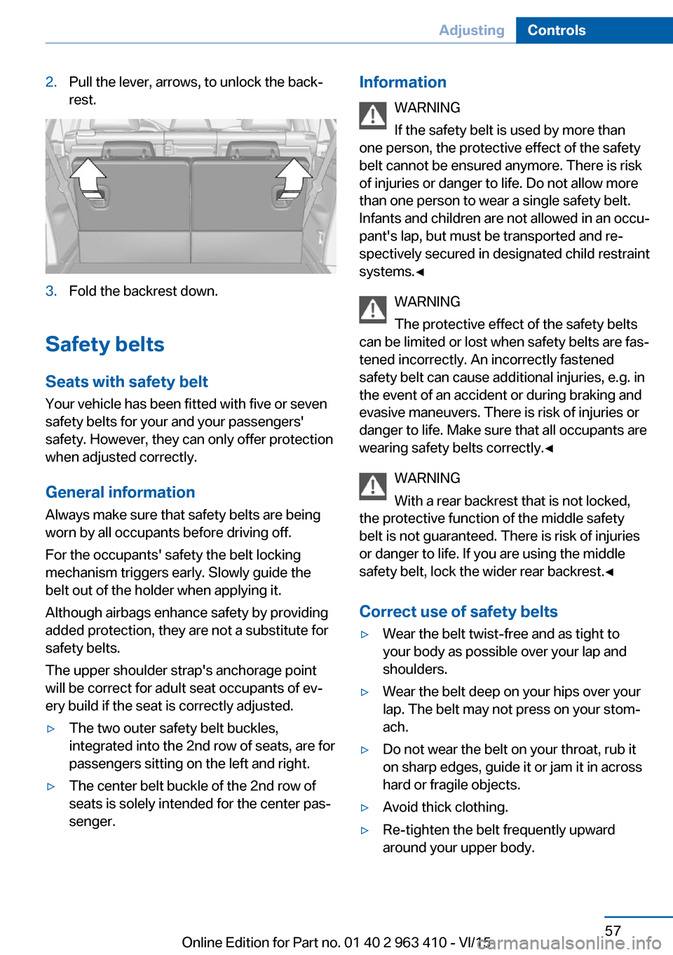 BMW X5 2016 F15 Workshop Manual 2.Pull the lever, arrows, to unlock the back‐
rest.3.Fold the backrest down.
Safety belts
Seats with safety belt
Your vehicle has been fitted with five or seven
safety belts for your and your passen BMW X5 2016 F15 Workshop Manual 2.Pull the lever, arrows, to unlock the back‐
rest.3.Fold the backrest down.
Safety belts
Seats with safety belt
Your vehicle has been fitted with five or seven
safety belts for your and your passen