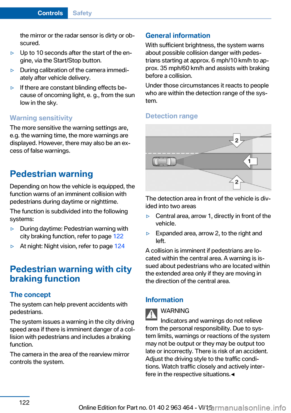 BMW X6 2016 F16 Owners Manual the mirror or the radar sensor is dirty or ob‐
scured.▷Up to 10 seconds after the start of the en‐
gine, via the Start/Stop button.▷During calibration of the camera immedi‐
ately after vehic BMW X6 2016 F16 Owners Manual the mirror or the radar sensor is dirty or ob‐
scured.▷Up to 10 seconds after the start of the en‐
gine, via the Start/Stop button.▷During calibration of the camera immedi‐
ately after vehic