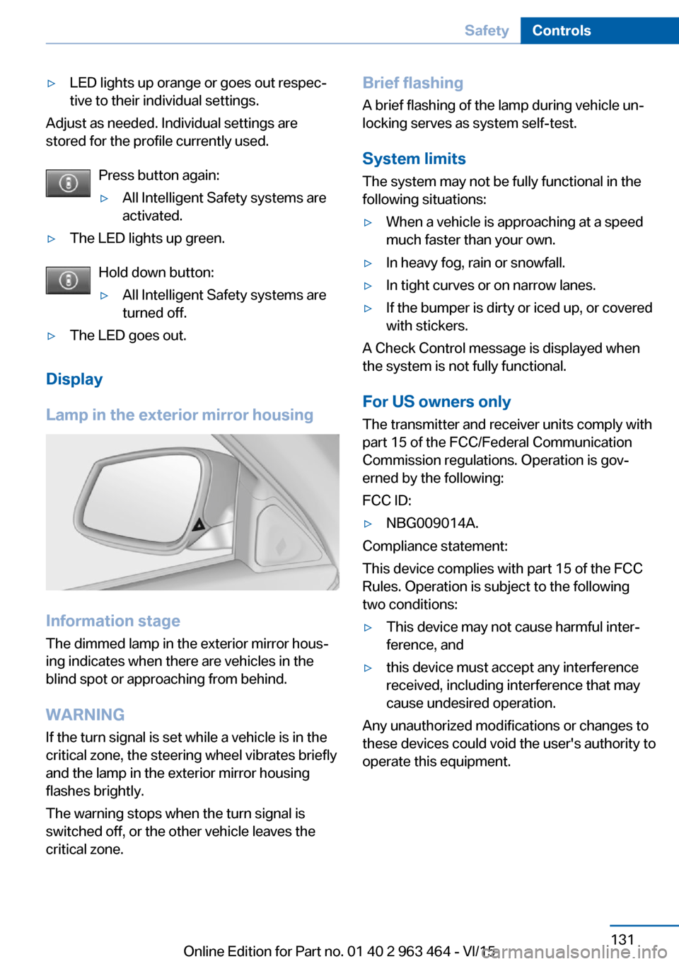 BMW X6 2016 F16 Service Manual ▷LED lights up orange or goes out respec‐
tive to their individual settings.
Adjust as needed. Individual settings are
stored for the profile currently used.
Press button again:
▷All Intelligent