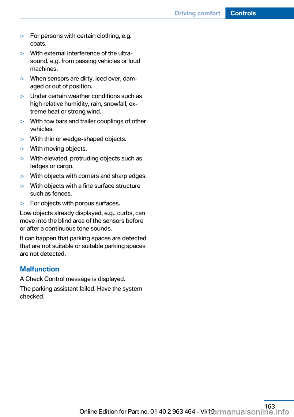 BMW X6 2016 F16 Owners Manual ▷For persons with certain clothing, e.g.
coats.▷With external interference of the ultra‐
sound, e.g. from passing vehicles or loud
machines.▷When sensors are dirty, iced over, dam‐
aged or o BMW X6 2016 F16 Owners Manual ▷For persons with certain clothing, e.g.
coats.▷With external interference of the ultra‐
sound, e.g. from passing vehicles or loud
machines.▷When sensors are dirty, iced over, dam‐
aged or o