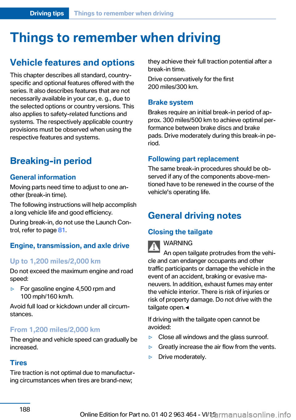 BMW X6 2016 F16 Owners Manual Things to remember when drivingVehicle features and options
This chapter describes all standard, country-
specific and optional features offered with the
series. It also describes features that are no BMW X6 2016 F16 Owners Manual Things to remember when drivingVehicle features and options
This chapter describes all standard, country-
specific and optional features offered with the
series. It also describes features that are no