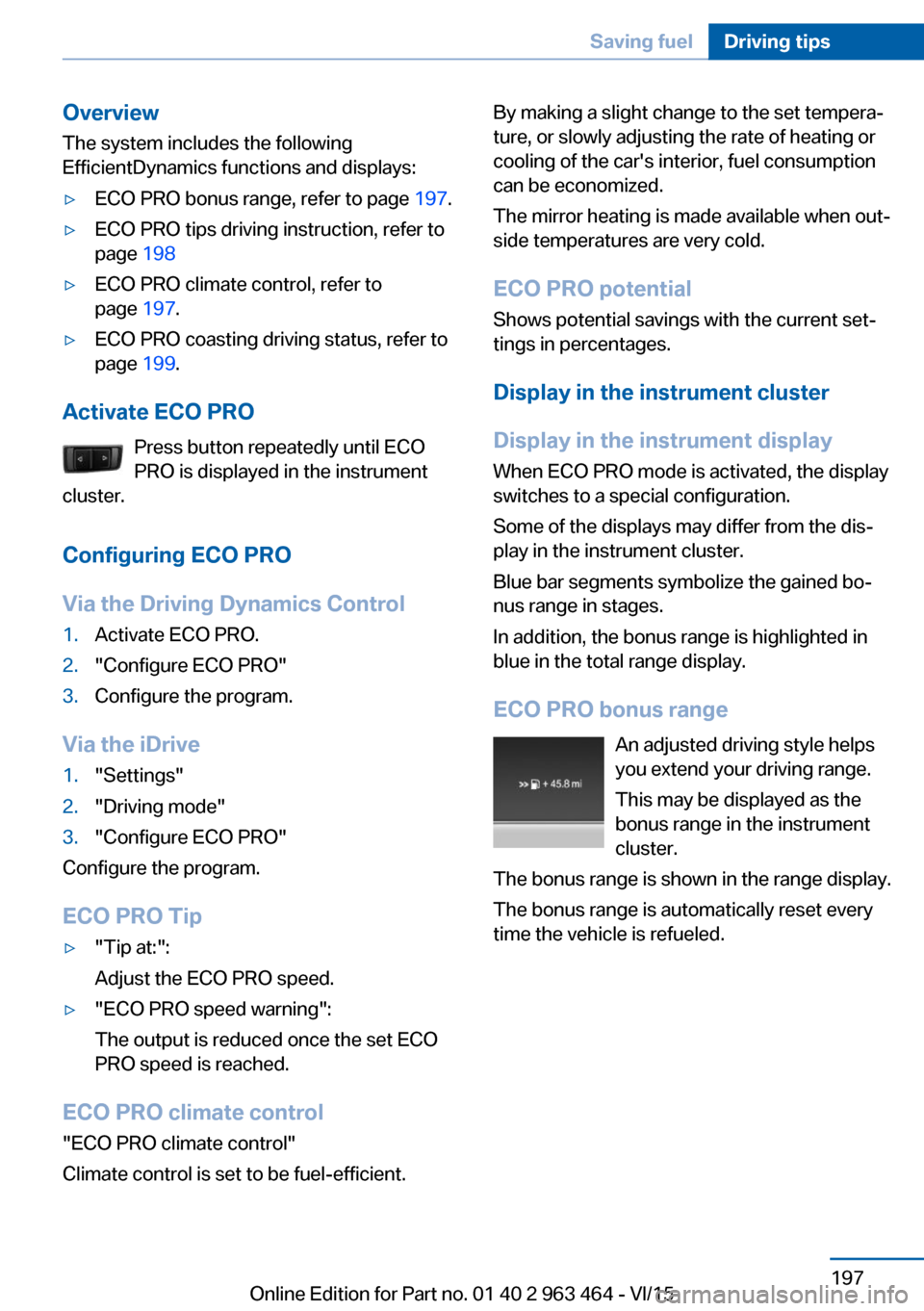 BMW X6 2016 F16 Owners Manual Overview
The system includes the following
EfficientDynamics functions and displays:▷ECO PRO bonus range, refer to page 197.▷ECO PRO tips driving instruction, refer to
page 198▷ECO PRO climate BMW X6 2016 F16 Owners Manual Overview
The system includes the following
EfficientDynamics functions and displays:▷ECO PRO bonus range, refer to page 197.▷ECO PRO tips driving instruction, refer to
page 198▷ECO PRO climate