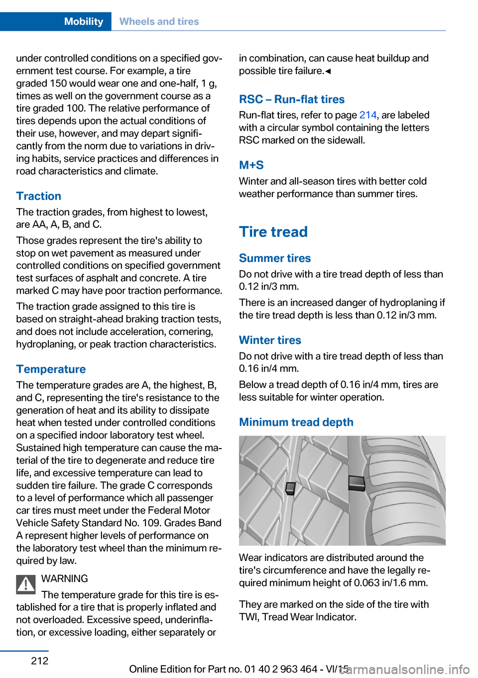 BMW X6 2016 F16 Owners Manual under controlled conditions on a specified gov‐
ernment test course. For example, a tire
graded 150 would wear one and one-half, 1 g,
times as well on the government course as a
tire graded 100. The BMW X6 2016 F16 Owners Manual under controlled conditions on a specified gov‐
ernment test course. For example, a tire
graded 150 would wear one and one-half, 1 g,
times as well on the government course as a
tire graded 100. The