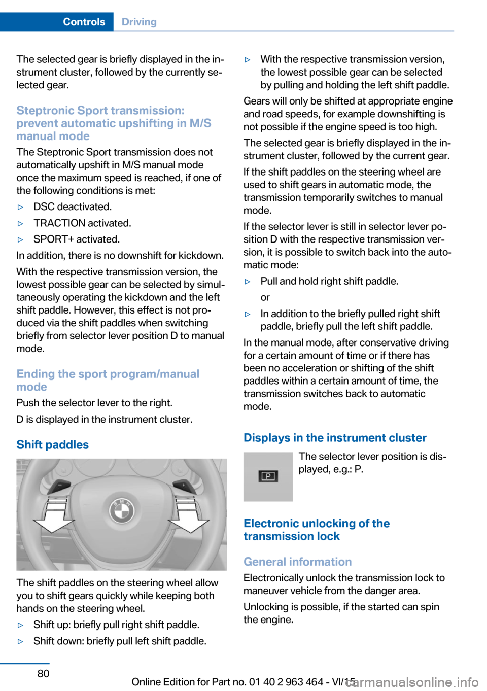 BMW X6 2016 F16 Manual PDF The selected gear is briefly displayed in the in‐
strument cluster, followed by the currently se‐
lected gear.
Steptronic Sport transmission:
prevent automatic upshifting in M/S
manual mode
The St BMW X6 2016 F16 Manual PDF The selected gear is briefly displayed in the in‐
strument cluster, followed by the currently se‐
lected gear.
Steptronic Sport transmission:
prevent automatic upshifting in M/S
manual mode
The St
