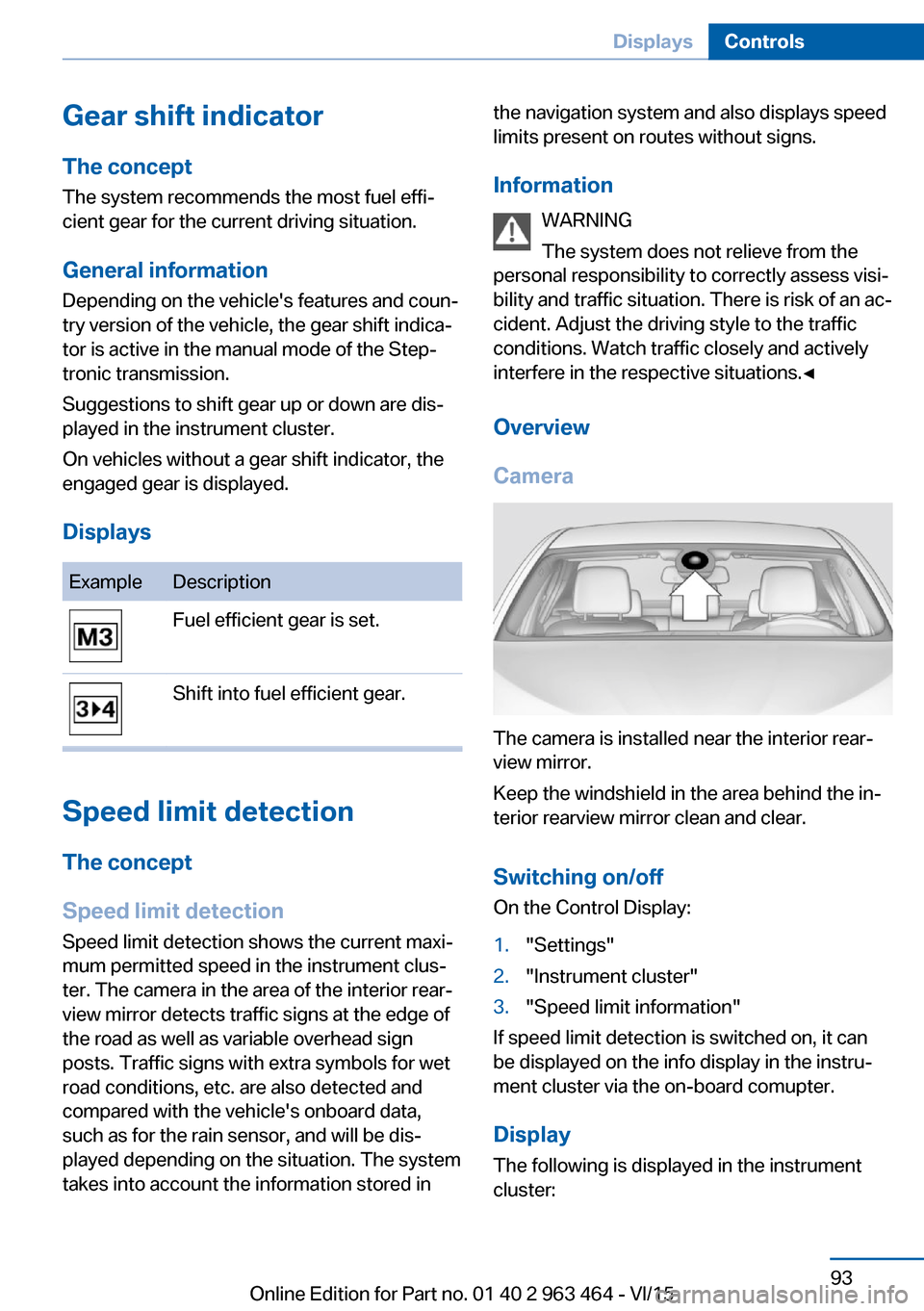 BMW X6 2016 F16 User Guide Gear shift indicatorThe conceptThe system recommends the most fuel effi‐
cient gear for the current driving situation.
General information
Depending on the vehicles features and coun‐
try version