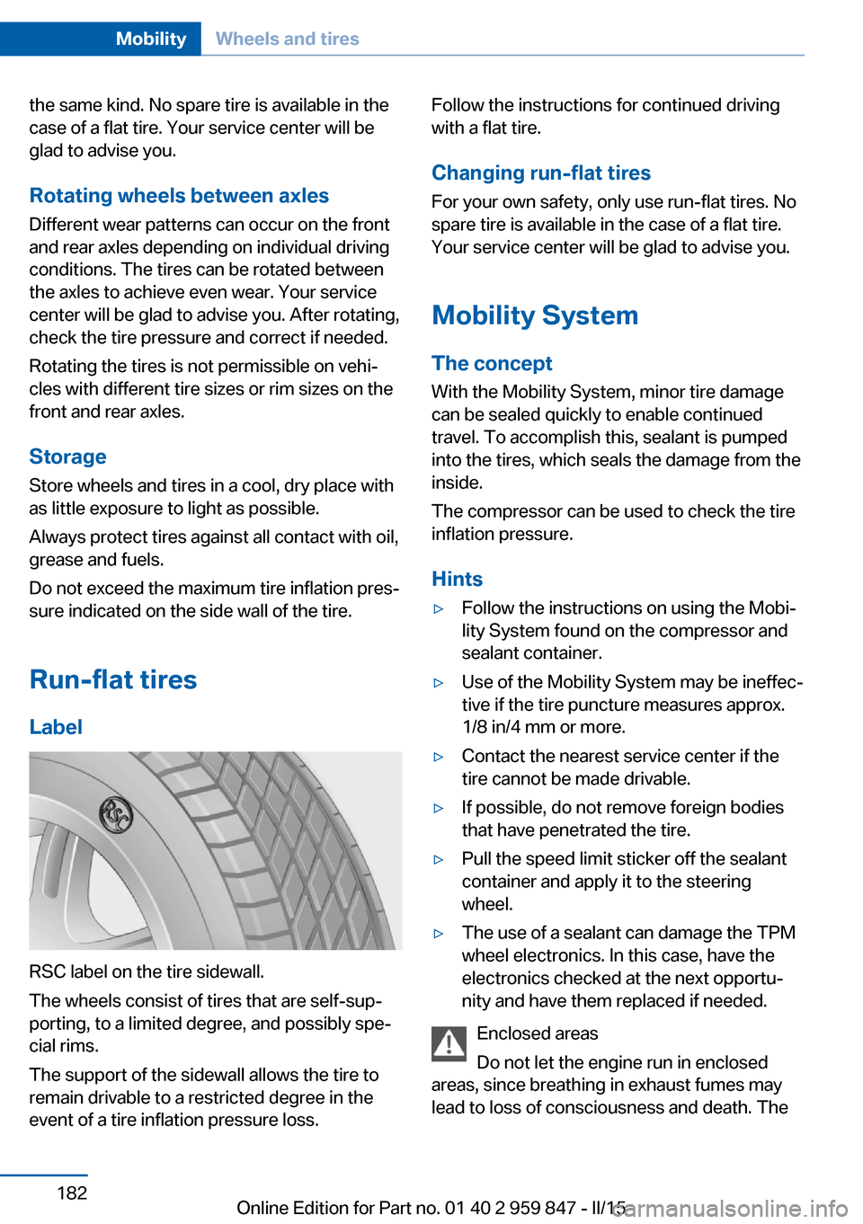 BMW 2 SERIES CONVERTIBLE 2016 F23 Owners Manual the same kind. No spare tire is available in the
case of a flat tire. Your service center will be
glad to advise you.
Rotating wheels between axles Different wear patterns can occur on the front
and r BMW 2 SERIES CONVERTIBLE 2016 F23 Owners Manual the same kind. No spare tire is available in the
case of a flat tire. Your service center will be
glad to advise you.
Rotating wheels between axles Different wear patterns can occur on the front
and r