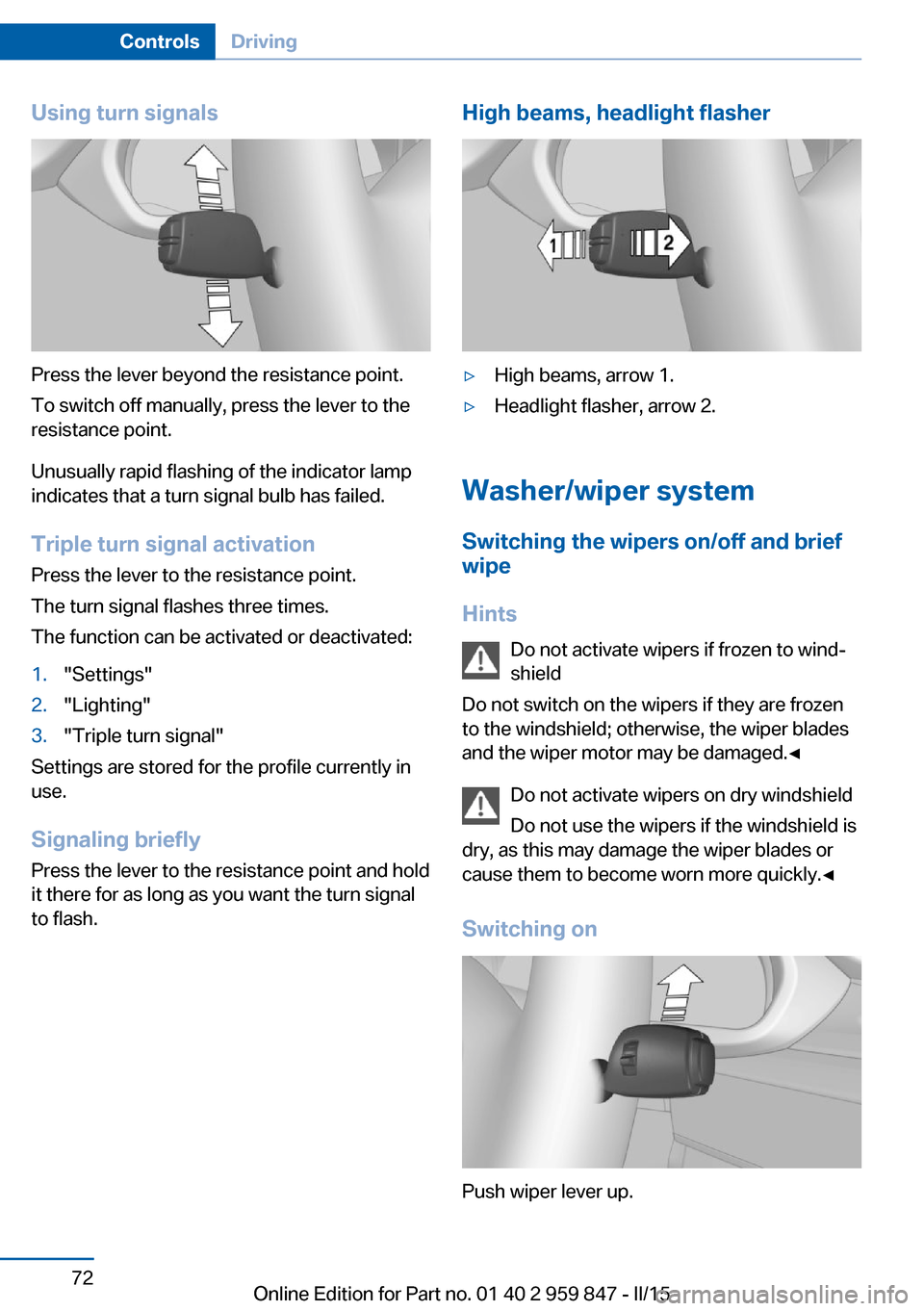 BMW 2 SERIES CONVERTIBLE 2016 F23 Manual PDF Using turn signals
Press the lever beyond the resistance point.
To switch off manually, press the lever to the
resistance point.
Unusually rapid flashing of the indicator lamp
indicates that a turn si BMW 2 SERIES CONVERTIBLE 2016 F23 Manual PDF Using turn signals
Press the lever beyond the resistance point.
To switch off manually, press the lever to the
resistance point.
Unusually rapid flashing of the indicator lamp
indicates that a turn si
