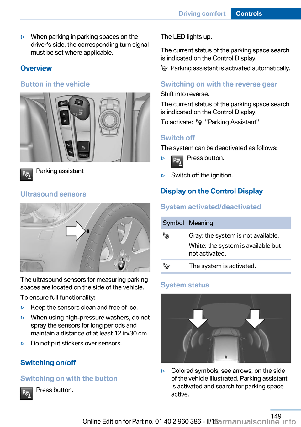 BMW X3 2016 F25 Owners Manual ▷When parking in parking spaces on the
drivers side, the corresponding turn signal
must be set where applicable.
Overview
Button in the vehicle
Parking assistant
Ultrasound sensors
The ultrasound s BMW X3 2016 F25 Owners Manual ▷When parking in parking spaces on the
drivers side, the corresponding turn signal
must be set where applicable.
Overview
Button in the vehicle
Parking assistant
Ultrasound sensors
The ultrasound s