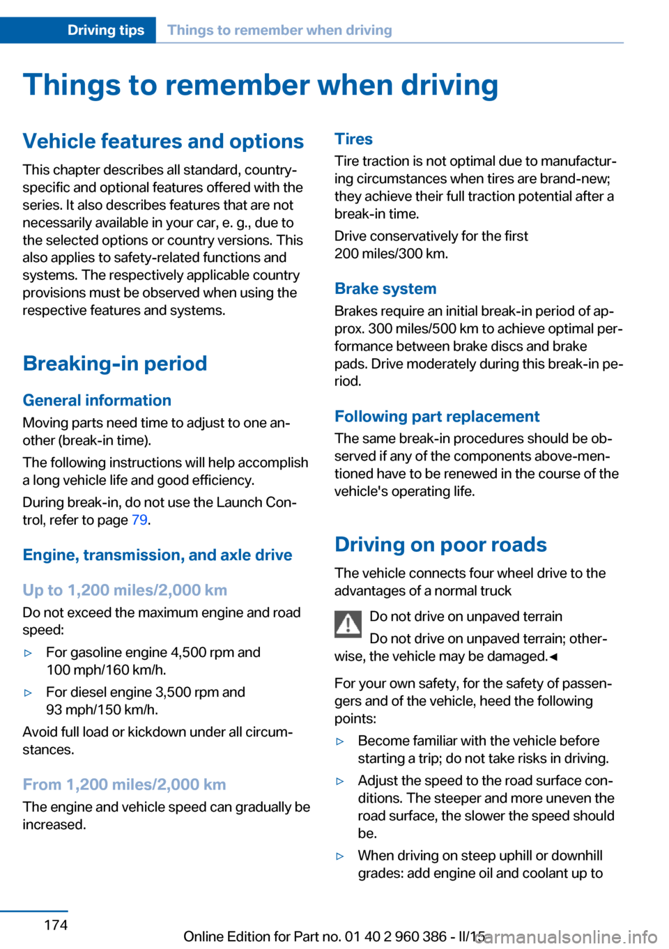 BMW X3 2016 F25 Owners Manual Things to remember when drivingVehicle features and options
This chapter describes all standard, country-
specific and optional features offered with the
series. It also describes features that are no BMW X3 2016 F25 Owners Manual Things to remember when drivingVehicle features and options
This chapter describes all standard, country-
specific and optional features offered with the
series. It also describes features that are no