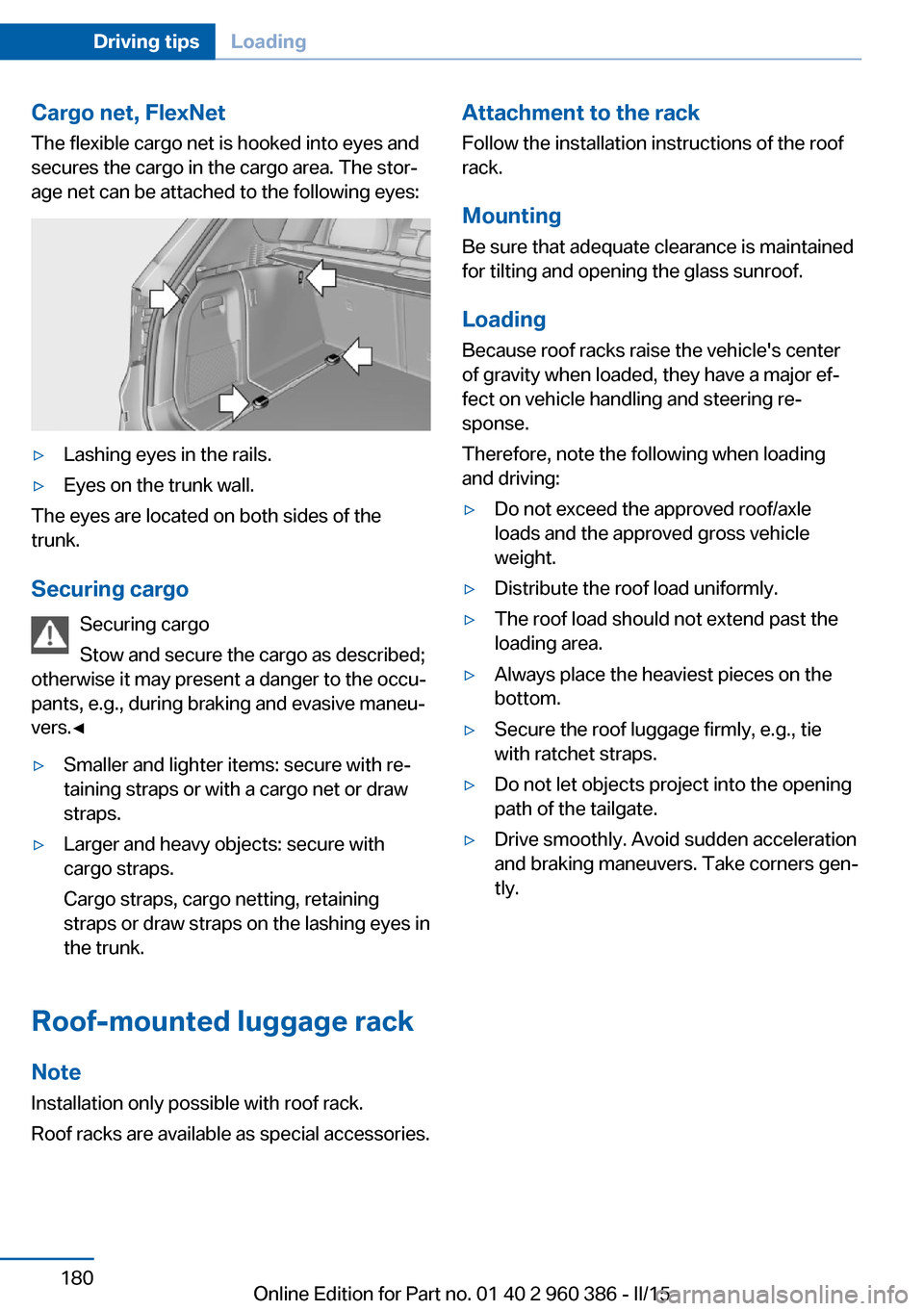 BMW X3 2016 F25 Owners Manual Cargo net, FlexNetThe flexible cargo net is hooked into eyes and
secures the cargo in the cargo area. The stor‐
age net can be attached to the following eyes:▷Lashing eyes in the rails.▷Eyes on BMW X3 2016 F25 Owners Manual Cargo net, FlexNetThe flexible cargo net is hooked into eyes and
secures the cargo in the cargo area. The stor‐
age net can be attached to the following eyes:▷Lashing eyes in the rails.▷Eyes on