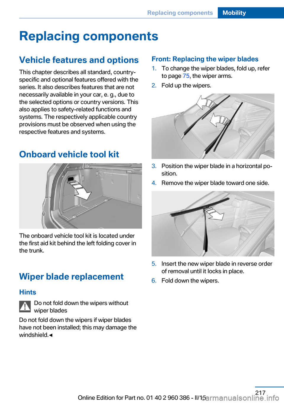 BMW X3 2016 F25 Owners Guide Replacing componentsVehicle features and optionsThis chapter describes all standard, country-
specific and optional features offered with the
series. It also describes features that are not
necessaril