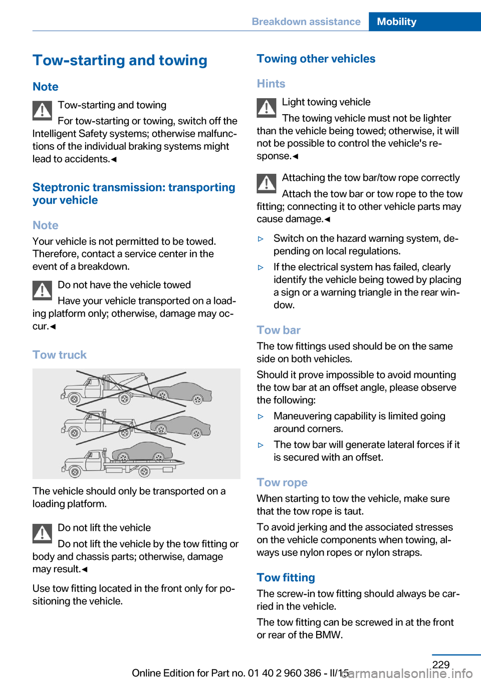 BMW X3 2016 F25 Owners Manual Tow-starting and towingNote Tow-starting and towing
For tow-starting or towing, switch off the
Intelligent Safety systems; otherwise malfunc‐
tions of the individual braking systems might
lead to ac BMW X3 2016 F25 Owners Manual Tow-starting and towingNote Tow-starting and towing
For tow-starting or towing, switch off the
Intelligent Safety systems; otherwise malfunc‐
tions of the individual braking systems might
lead to ac