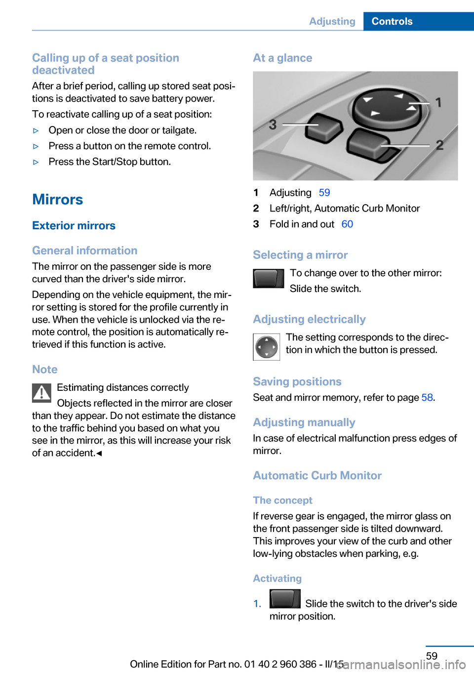 BMW X3 2016 F25 Repair Manual Calling up of a seat position
deactivated
After a brief period, calling up stored seat posi‐
tions is deactivated to save battery power.
To reactivate calling up of a seat position:▷Open or close BMW X3 2016 F25 Repair Manual Calling up of a seat position
deactivated
After a brief period, calling up stored seat posi‐
tions is deactivated to save battery power.
To reactivate calling up of a seat position:▷Open or close