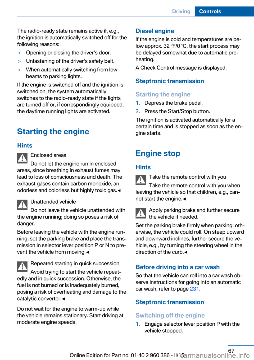 BMW X3 2016 F25 Manual PDF The radio-ready state remains active if, e.g.,
the ignition is automatically switched off for the
following reasons:▷Opening or closing the drivers door.▷Unfastening of the drivers safety belt.