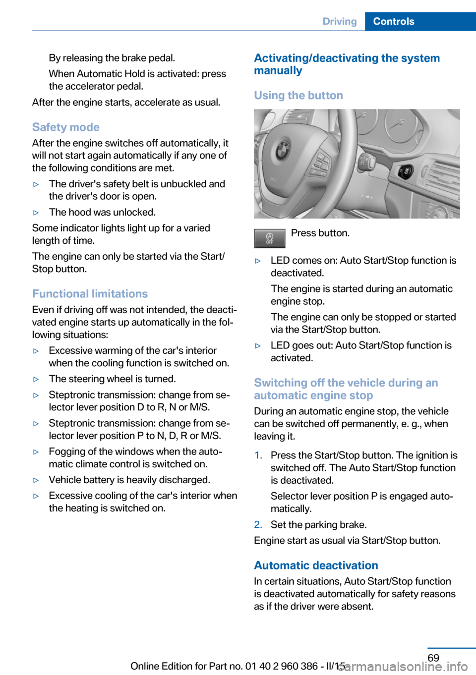 BMW X3 2016 F25 Manual PDF By releasing the brake pedal.
When Automatic Hold is activated: press
the accelerator pedal.
After the engine starts, accelerate as usual.
Safety mode
After the engine switches off automatically, it
w