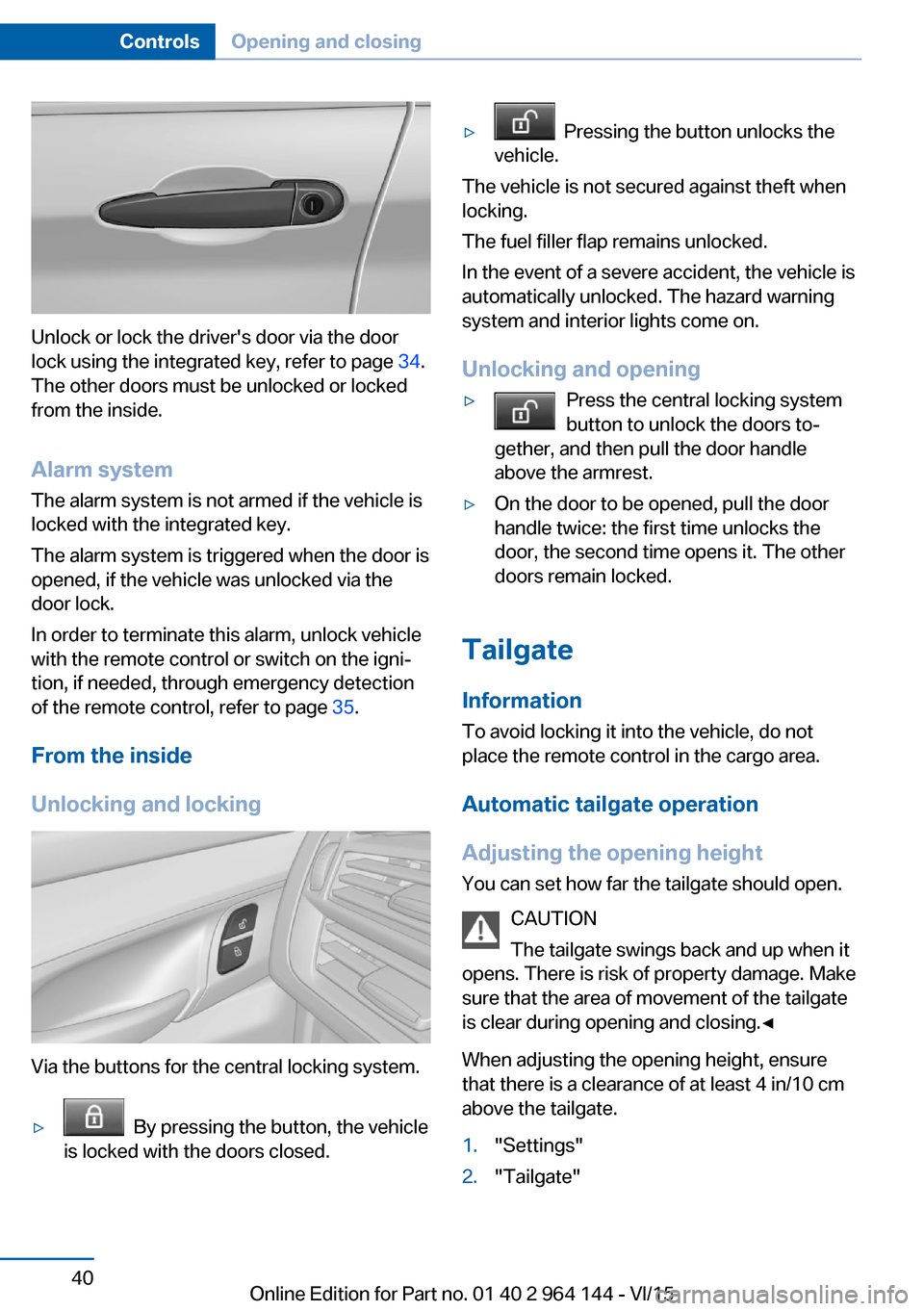 BMW X4 2016 F26 Owners Guide Unlock or lock the drivers door via the door
lock using the integrated key, refer to page 34.
The other doors must be unlocked or locked
from the inside.
Alarm system
The alarm system is not armed i BMW X4 2016 F26 Owners Guide Unlock or lock the drivers door via the door
lock using the integrated key, refer to page 34.
The other doors must be unlocked or locked
from the inside.
Alarm system
The alarm system is not armed i