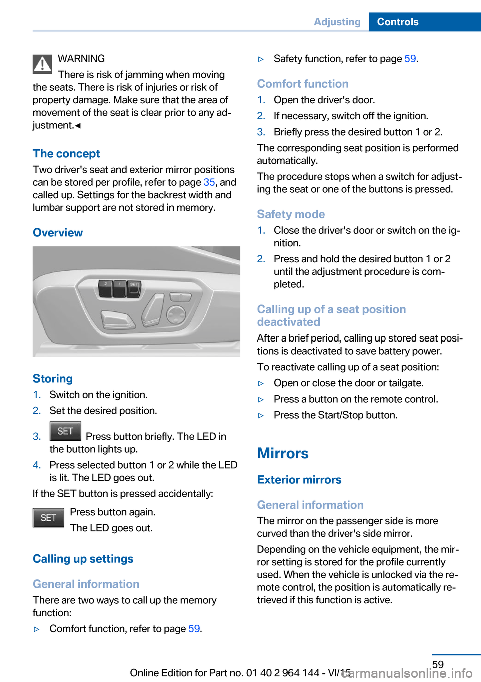 BMW X4 2016 F26 Workshop Manual WARNING
There is risk of jamming when moving
the seats. There is risk of injuries or risk of
property damage. Make sure that the area of
movement of the seat is clear prior to any ad‐
justment.◀
T BMW X4 2016 F26 Workshop Manual WARNING
There is risk of jamming when moving
the seats. There is risk of injuries or risk of
property damage. Make sure that the area of
movement of the seat is clear prior to any ad‐
justment.◀
T