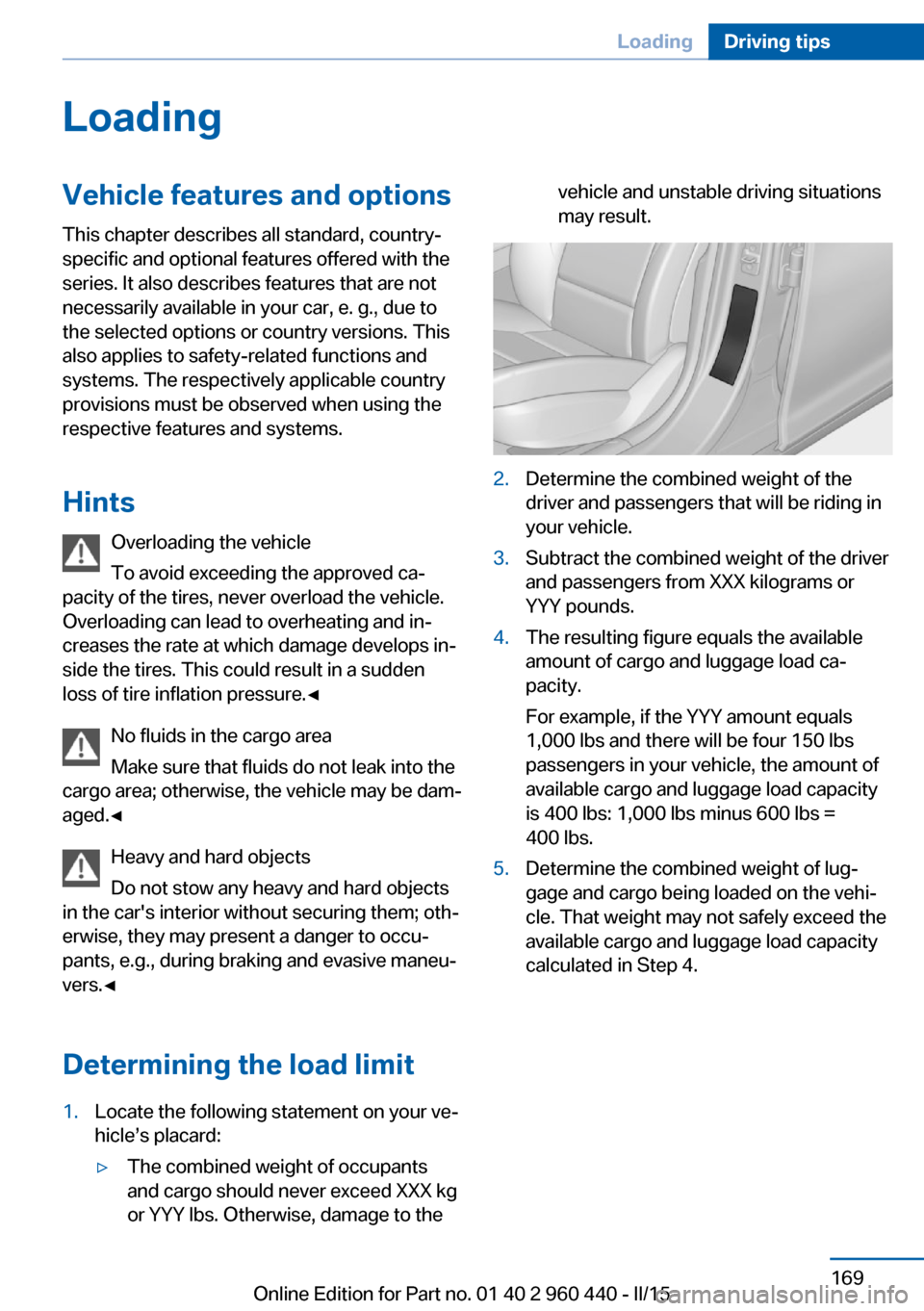 BMW 3 SERIES SEDAN 2016 F30 Owners Manual LoadingVehicle features and options
This chapter describes all standard, country-
specific and optional features offered with the
series. It also describes features that are not
necessarily available BMW 3 SERIES SEDAN 2016 F30 Owners Manual LoadingVehicle features and options
This chapter describes all standard, country-
specific and optional features offered with the
series. It also describes features that are not
necessarily available