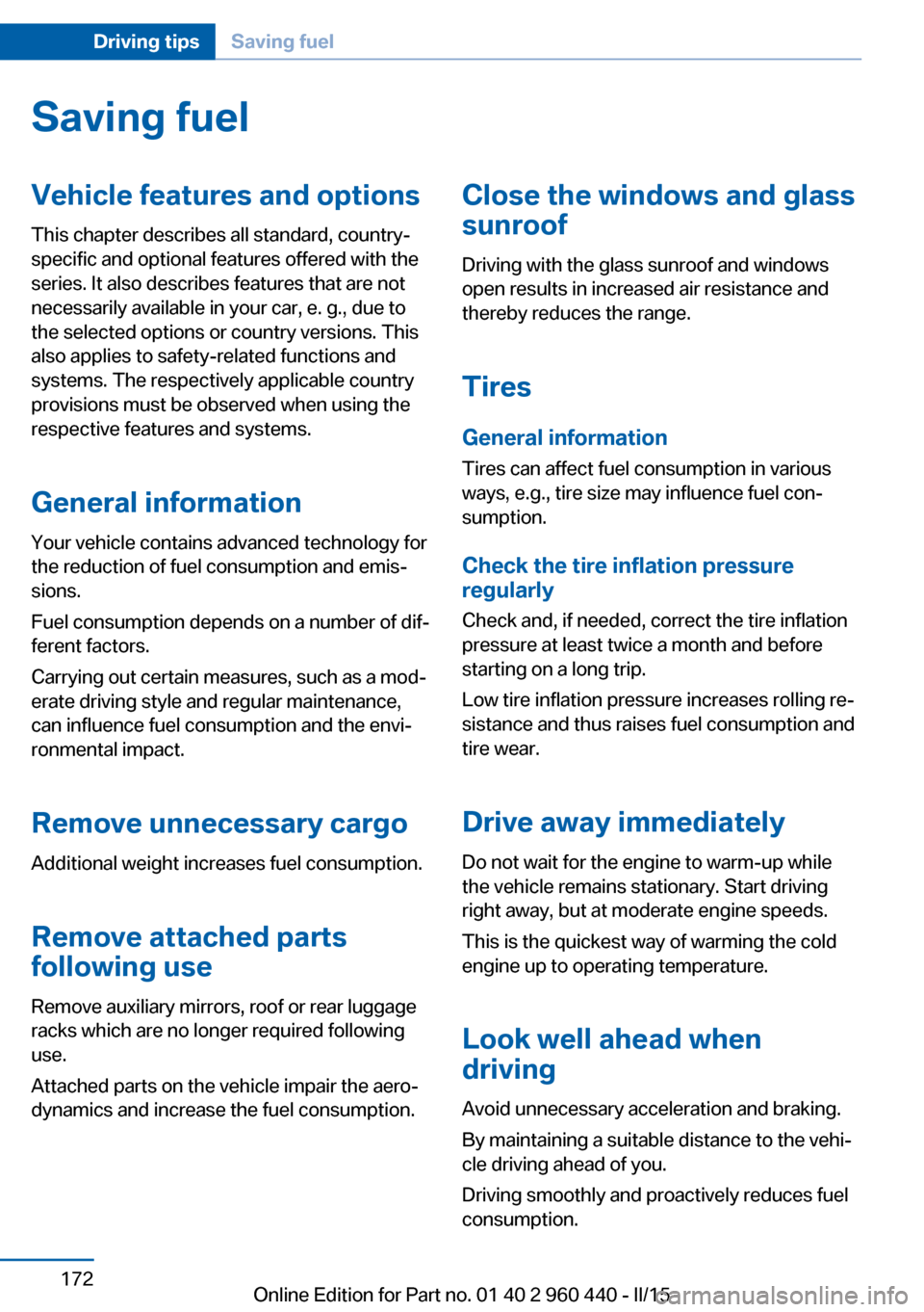 BMW 3 SERIES SEDAN 2016 F30 Owners Manual Saving fuelVehicle features and optionsThis chapter describes all standard, country-
specific and optional features offered with the
series. It also describes features that are not
necessarily availab BMW 3 SERIES SEDAN 2016 F30 Owners Manual Saving fuelVehicle features and optionsThis chapter describes all standard, country-
specific and optional features offered with the
series. It also describes features that are not
necessarily availab